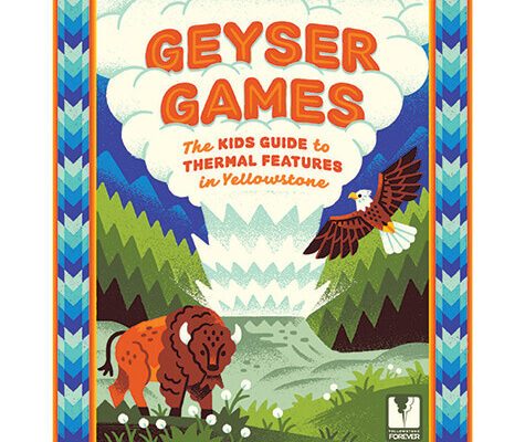Colorful book cover titled Geyser Games: The Kids Guide to Thermal Features in Yellowstone with a bison, geyser, and bird, surrounded by text about games, activities, facts, guides, quizzes, and more.
