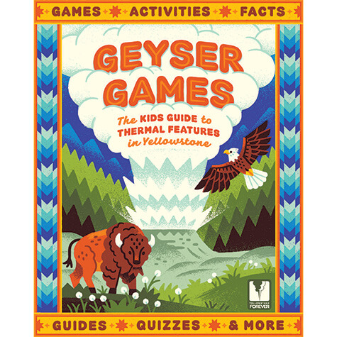 Colorful book cover titled Geyser Games: The Kids Guide to Thermal Features in Yellowstone with a bison, geyser, and bird, surrounded by text about games, activities, facts, guides, quizzes, and more.