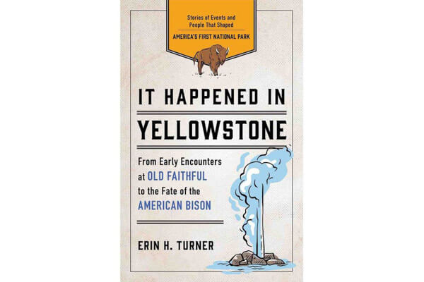 Book cover of It Happened in Yellowstone by Erin H. Turner, featuring an illustration of Old Faithful geyser and a bison, with text highlighting stories from Yellowstone National Park.
